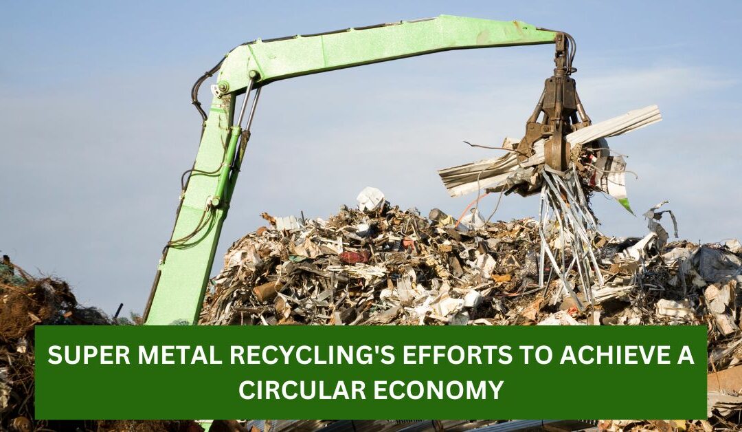 Super Metal Recycling's Efforts to Achieve a Circular Economy (4)