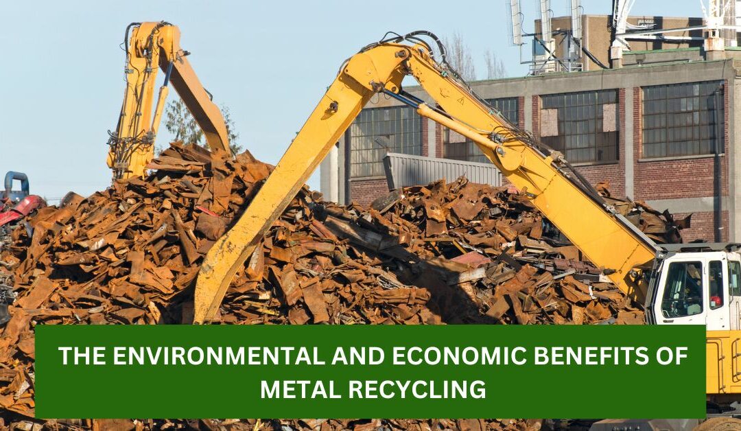 The Environmental and Economic Benefits of Metal Recycling (1)