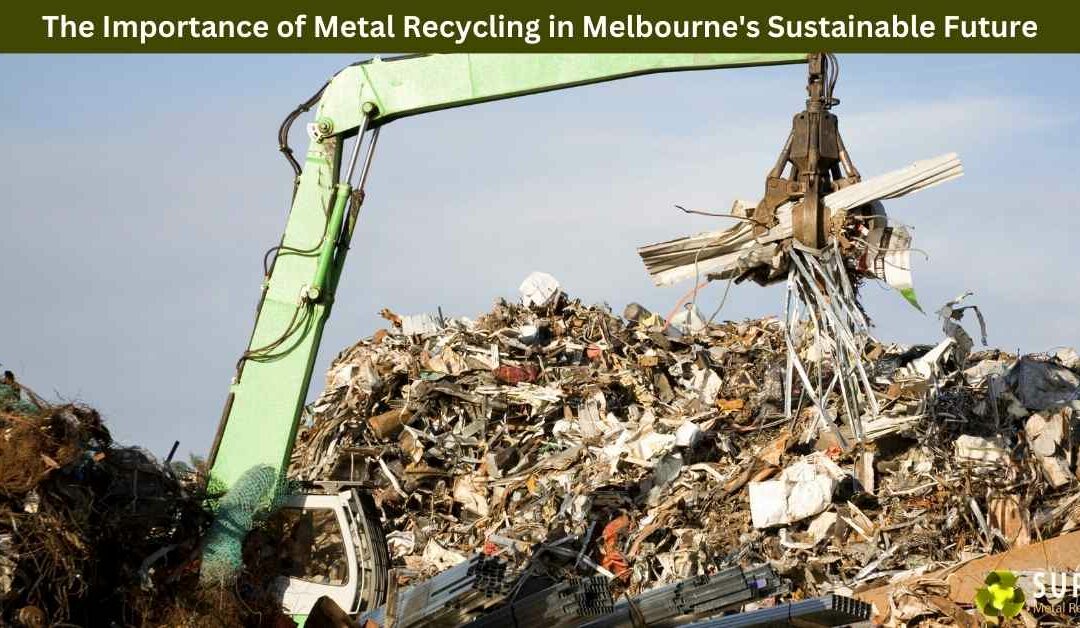 The Importance of Metal Recycling in Melbourne’s Sustainable Future