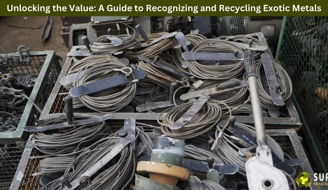Unlocking the Value: A Guide to Recognizing and Recycling Exotic Metals