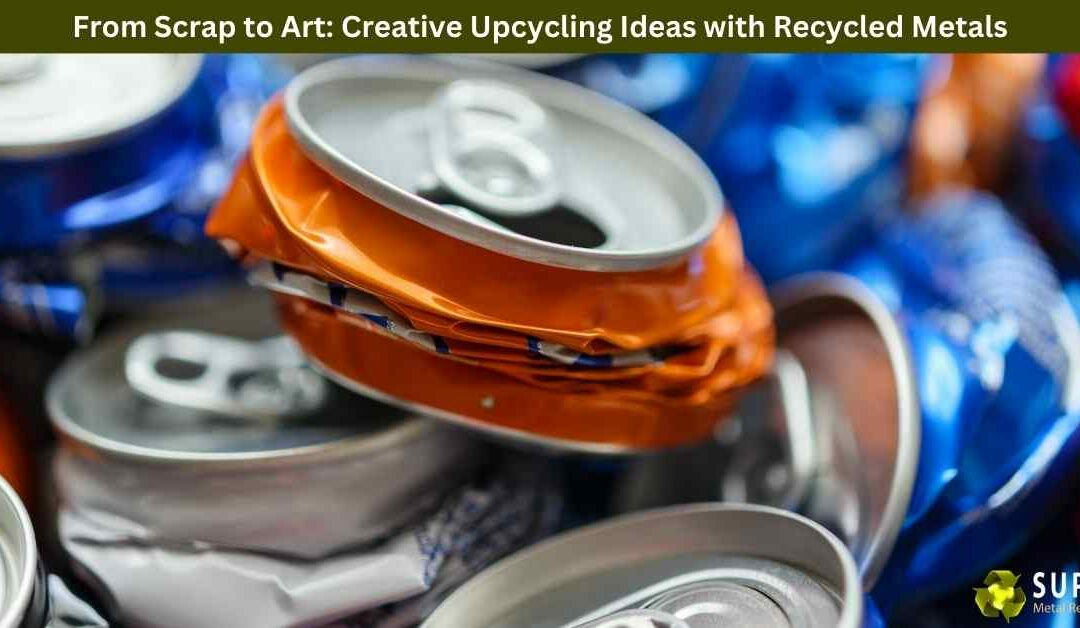 From Scrap to Art: Creative Upcycling Ideas with Recycled Metals