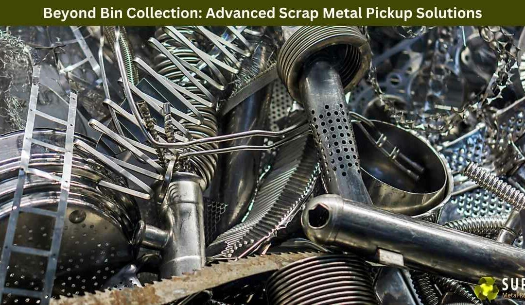 Beyond Bin Collection: Advanced Scrap Metal Pickup Solutions