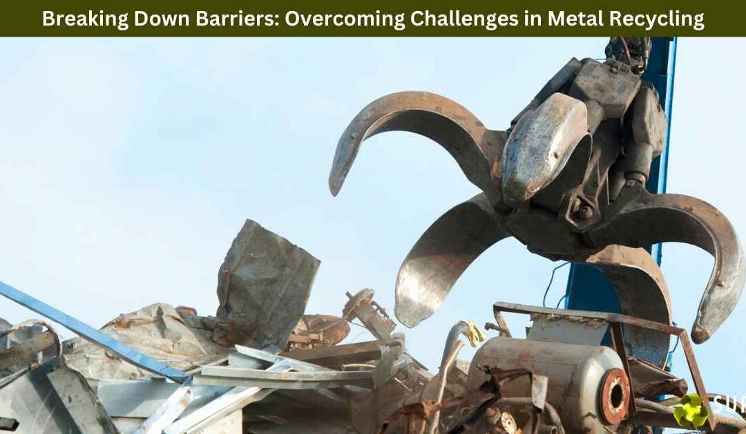 Breaking Down Barriers: Overcoming Challenges in Metal Recycling