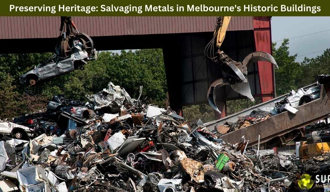 Preserving Heritage: Salvaging Metals in Melbourne's Historic Buildings