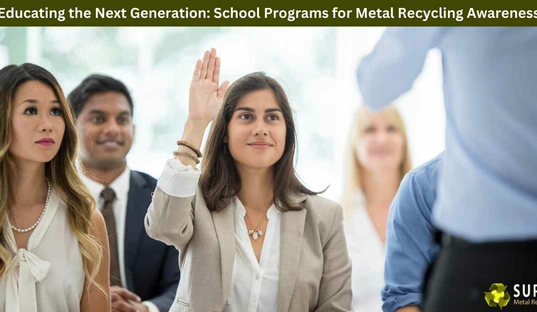 Educating the Next Generation: School Programs for Metal Recycling Awareness