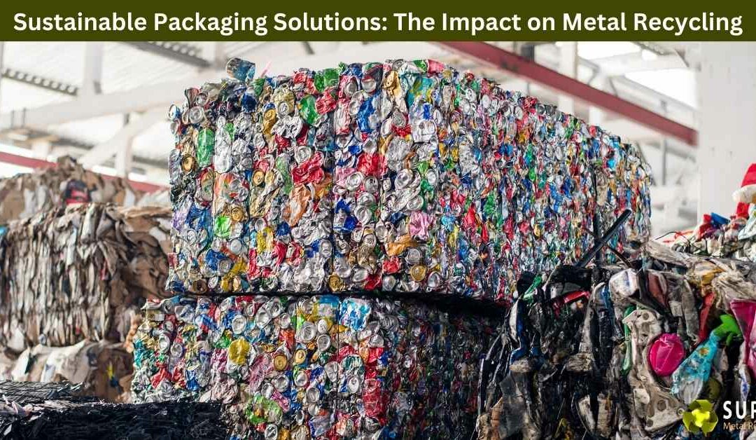 Sustainable Packaging Solutions: The Impact on Metal Recycling