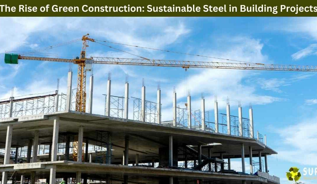 The Rise of Green Construction: Sustainable Steel in Building Projects