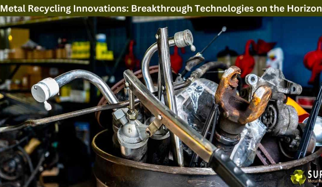 Metal Recycling Innovations: Breakthrough Technologies on the Horizon