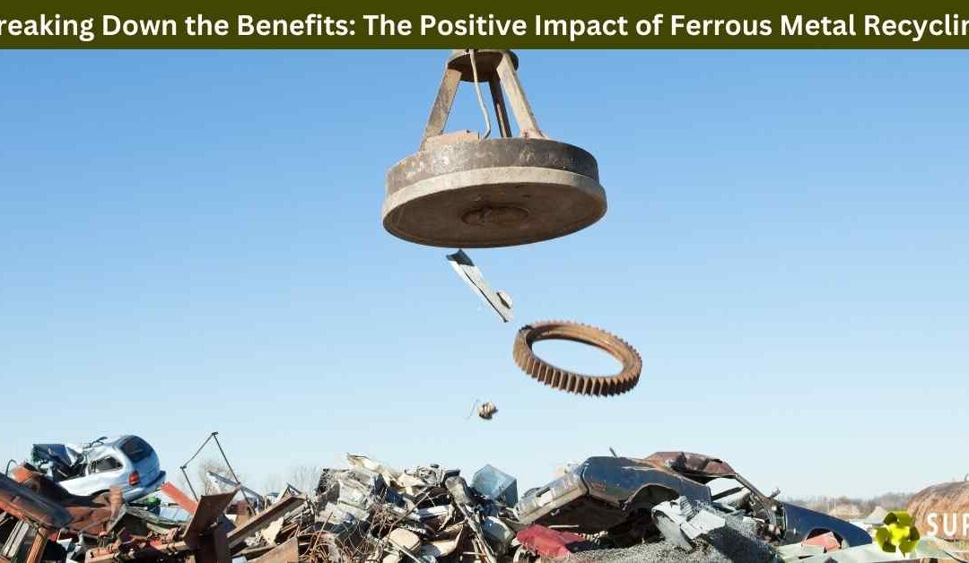 Breaking Down the Benefits: The Positive Impact of Ferrous Metal Recycling