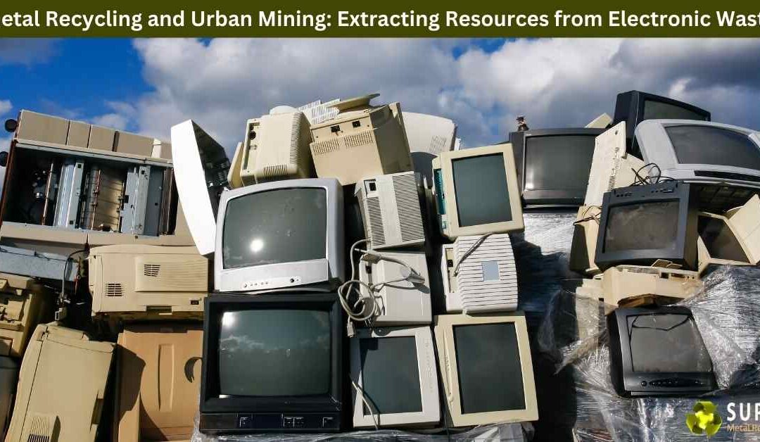 Metal Recycling and Urban Mining: Extracting Resources from Electronic Waste