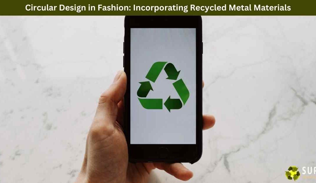 Circular Design in Fashion: Incorporating Recycled Metal Materials