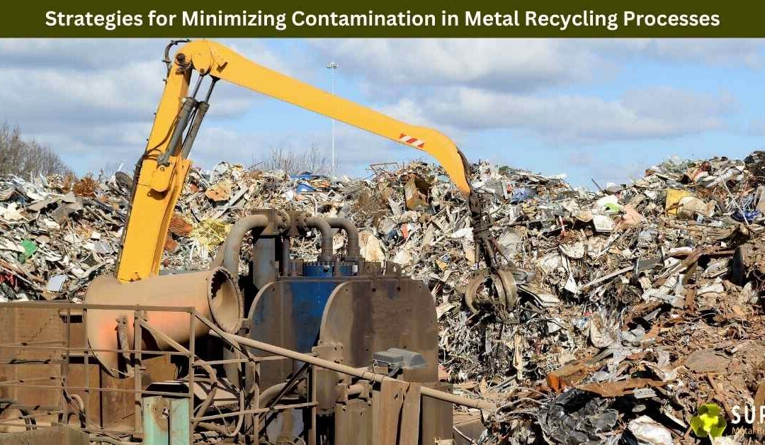 Strategies for Minimizing Contamination in Metal Recycling Processes