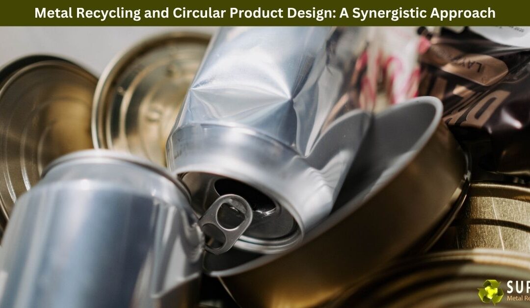 Metal Recycling and Circular Product Design: A Synergistic Approach