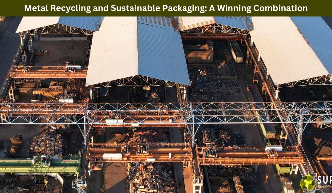Metal Recycling and Sustainable Packaging: A Winning Combination