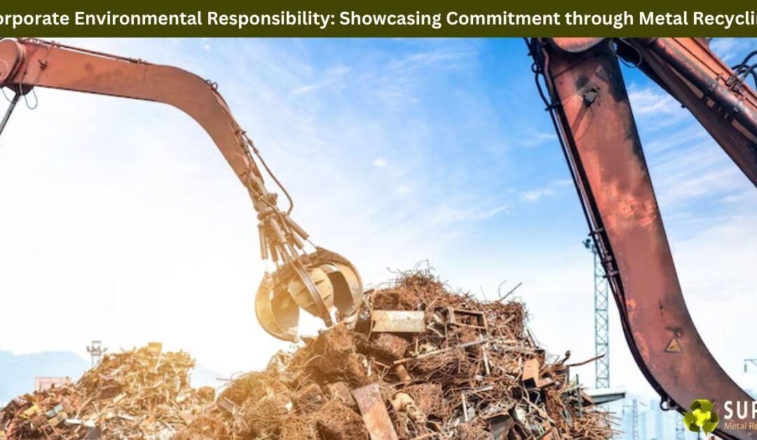 Corporate Environmental Responsibility: Showcasing Commitment through Metal Recycling