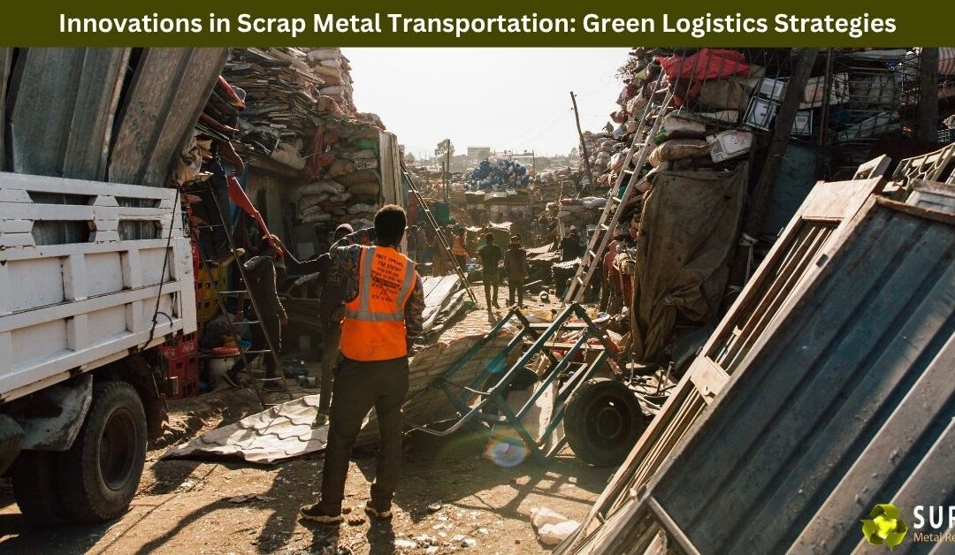 Innovations in Scrap Metal Transportation: Green Logistics Strategies