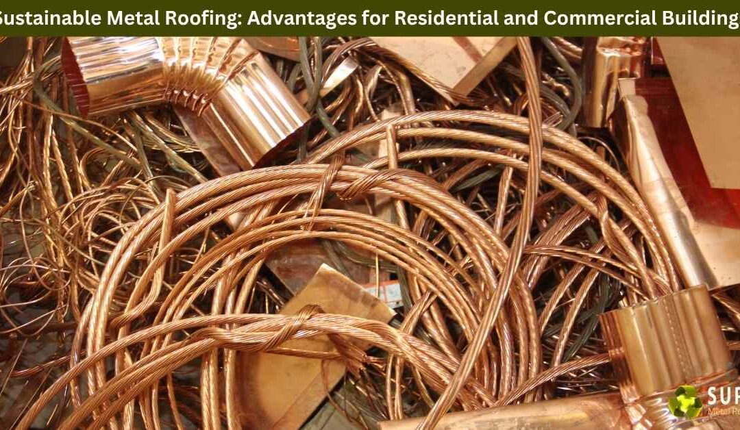 Sustainable Metal Roofing: Advantages for Residential and Commercial Buildings