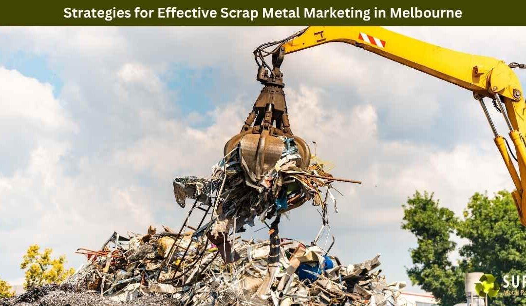 Strategies for Effective Scrap Metal Marketing in Melbourne
