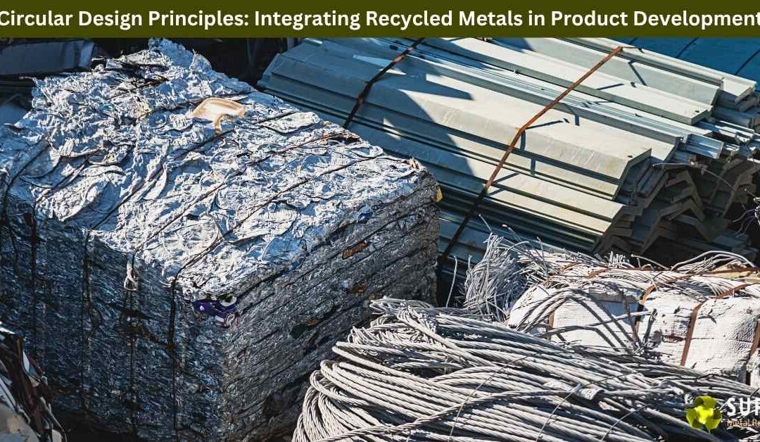 Circular Design Principles: Integrating Recycled Metals in Product Development