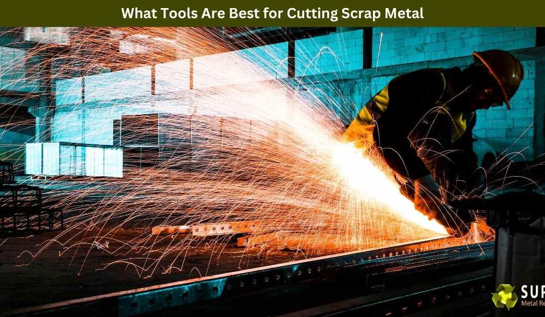 What Tools Are Best for Cutting Scrap Metal